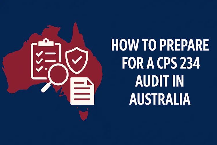 How to Prepare for a CPS 234 Audit in Australia